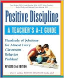 Positive Discipline: A Teacher's A-Z Guide: Hundreds of Solutions for Almost Every Classroom Behavior Problem!