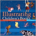 Illustrating Children's Books: Creating Pictures for Publication