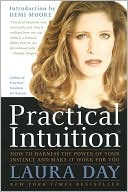Practical Intuition: How to Harness the Power of Your Instinct and Make It Work for You
