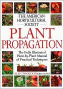 American Horticultural Society Plant Propagation: The Fully Illustrated Plant-by-Plant Manual of Practical Techniques