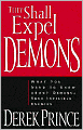 They Shall Expel Demons: What You Need to Know about Demons--Your Invisible Enemies