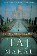 Taj Mahal: Passion and Genius at the Heart of the Moghul Empire
