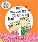 But Excuse Me That Is My Book (Charlie and Lola Series)