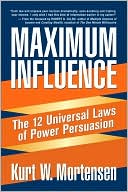 Maximum Influence: The 12 Universal Laws of Power Persuasion