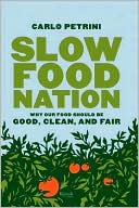 Slow Food Nation: A Blueprint for Changing the Way We Eat