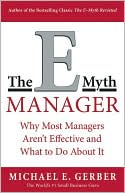 The E-Myth Manager: Why Management Doesn't Work--and What to Do about It