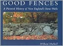 Good Fences: A Pictorial History of New England's Stone Walls