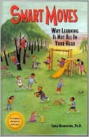 Smart Moves: Why Learning Is Not All In Your Head, Second Edition