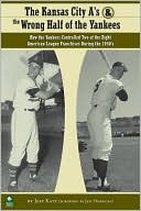 The Kansas City A's and the Wrong Half of the Yankees: How the Yankees Controlled Two of the Eight American League Franchises During the 1950s