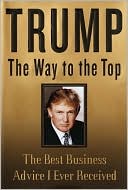 The Way to the Top: The Best Business Advice I Ever Received