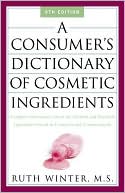 A Consumer's Dictionary of Cosmetic Ingredients: Complete Information about the Harmful and Desirable in Cosmetics And Cosmeceuticals
