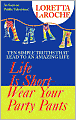 Life is Short-Wear Your Party Pants: Ten Simple Truths that Lead to an Amazing Life