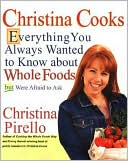 Christina Cooks: Everything You Always Wanted to Know about Whole Foods but Were Afraid to Ask