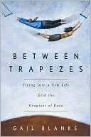 Between Trapezes: Flying Into a New Life with the Greatest of Ease