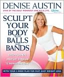 Sculpt Your Body with Balls and Bands: Shed Pounds and Get Firm in 12 Minutes a Day (With Your 3-Week Plan for Fast, Easy Weight Loss)