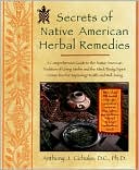 Secrets of Native American Herbal Remedies: A Comprehensive Guide to the Native American Tradition of Using Herbs and the Mind/Body/Spirit Connection for Improving Health and Well-Being