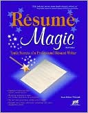 Resume Magic: Trade Secrets of a Professional Resume Writer