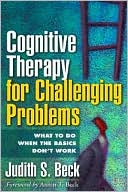 Cognitive Therapy for Challenging Problems: What to Do When the Basics Don't Work