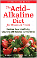 The Acid-Alkaline Diet for Optimum Health: Restore Your Health by Creating pH Balance in Your Diet