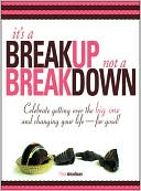 download It's A Breakup Not A Breakdown : Get over the big one and change your life - for good! book