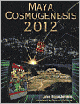 Maya Cosmogenesis 2012: The True Meaning of the Maya Calendar End Date