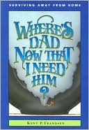 Where's Dad Now That I Need Him?: Surviving Away from Home