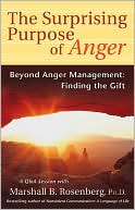 The Surprising Purpose of Anger: Beyond Anger Management: Finding the Gift