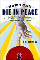 download Now I Can Die in Peace : How ESPN's Sports Guy Found Salvation, with a Little Help from Nomar, Pedro, Shawshank, and the 2004 Red Sox book