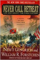 Never Call Retreat: Lee and Grant: The Final Victory