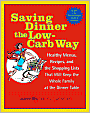 Saving Dinner the Low-Carb Way: Healthy Menus, Recipes, and the Shopping Lists That Will Keep the Whole Family at the Dinner Table