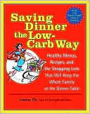 Saving Dinner the Low-Carb Way: Healthy Menus, Recipes, and the Shopping Lists That Will Keep the Whole Family at the Dinner Table