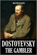 The Gambler by Fyodor Dostoyevsky
