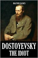 The Idiot by Fyodor Dostoyevsky