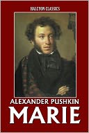 Marie, A Story of Russian Love by Alexander Pushkin