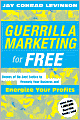 Guerrilla Marketing for Free: Dozens of No-Cost Tactics to Promote Your Business and Energize Your Profits