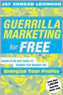 Guerrilla Marketing for Free: Dozens of No-Cost Tactics to Promote Your Business and Energize Your Profits