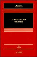 Evidence Under the Rules: Texts, Cases, and Problems, Fifth Edition