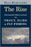 The Rise: Streamside Observations on Trout, Flies and Fly Fishing