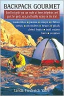 Backpack Gourmet: Good Hot Grub You can Make at Home, Dehydrate, and Pack for Quick and Easy Eating on the Trail