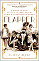 Flapper: A Madcap Story of Sex, Style, Celebrity, and the Women Who Made America Modern