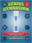 Genius Gymnasium: On Your Mark, Get Set--Work Out Your Mind & Strengthen Your Brain