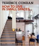 How to Live in Small Spaces: Design, Furnishing, Decoration and Detail for the Smaller Home