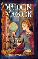 Maiden Magick: A Teen's Guide to Goddess Wisdom and Ritual