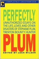 Perfectly Plum: Unauthorized Essays on the Life, Loves, and Other Disasters of Stephanie Plum, Trenton Bounty Hunter