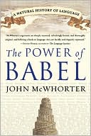Power of Babel: A Natural History of Language