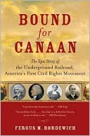 Bound for Canaan: The Epic Story of the Underground Railroad, America's First Civil Rights Movement