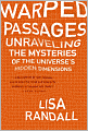 Warped Passages: Unraveling the Mysteries of the Universe's Hidden Dimensions