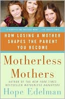 Motherless Mothers: How Losing a Mother Shapes the Parent You Become
