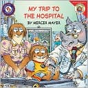 My Trip to the Hospital (Little Critter Series)