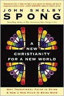 New Christianity for a New World: Why Traditional Faith Is Dying and how a New Faith Is Being Born